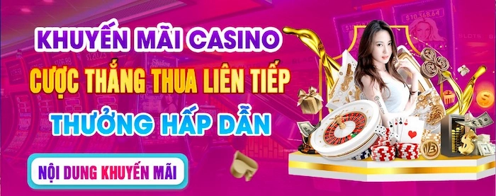 Khuyến Mãi Cược Thắng Thua Liên Tiếp Casino